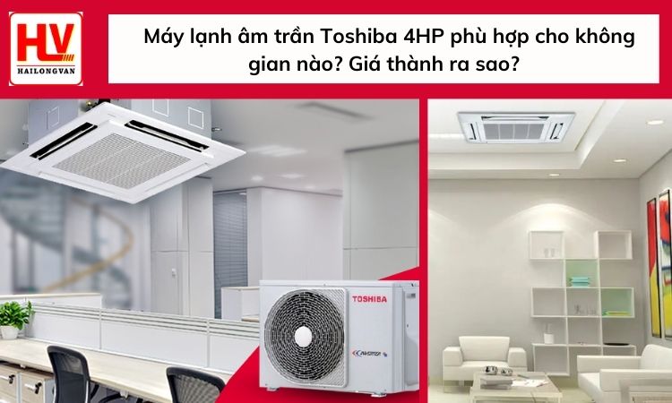 Máy lạnh âm trần Toshiba 4HP