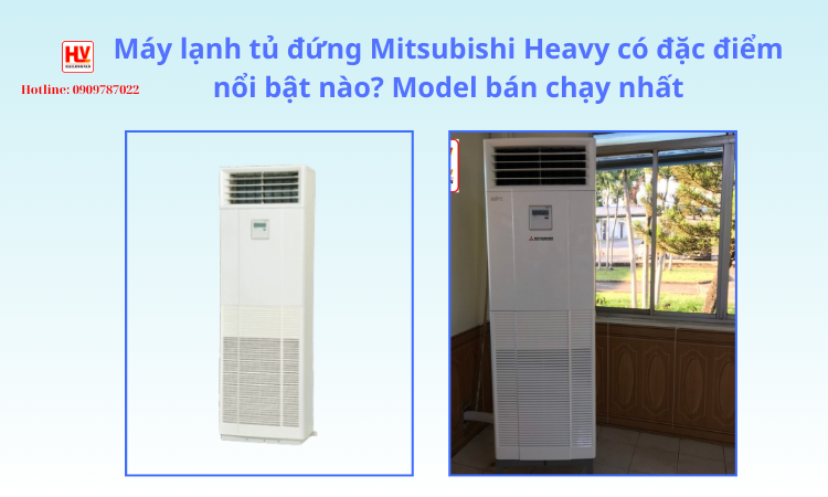 Máy lạnh tủ đứng Mitsubishi Heavy có đặc điểm nổi bật nào?