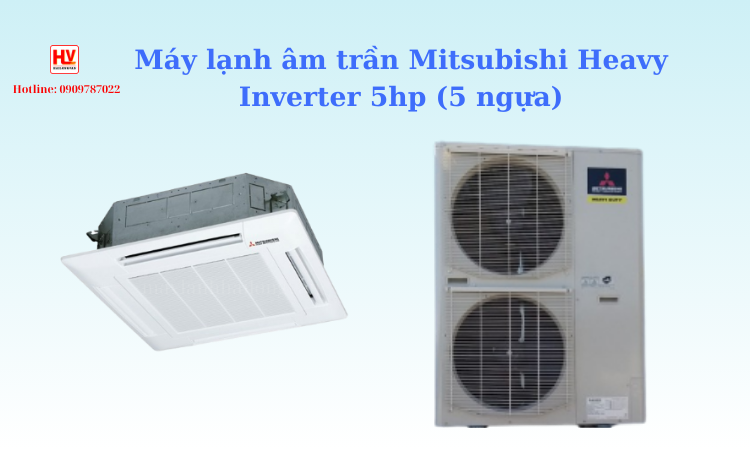 Máy lạnh âm trần Mitsubishi Heavy Inverter GIÁ RẺ