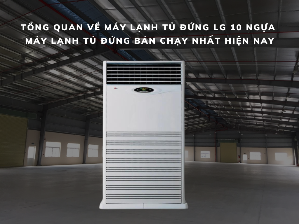 Đại lý trực tiếp cấp 1 bán máy lạnh tủ đứng LG 10 ngựa