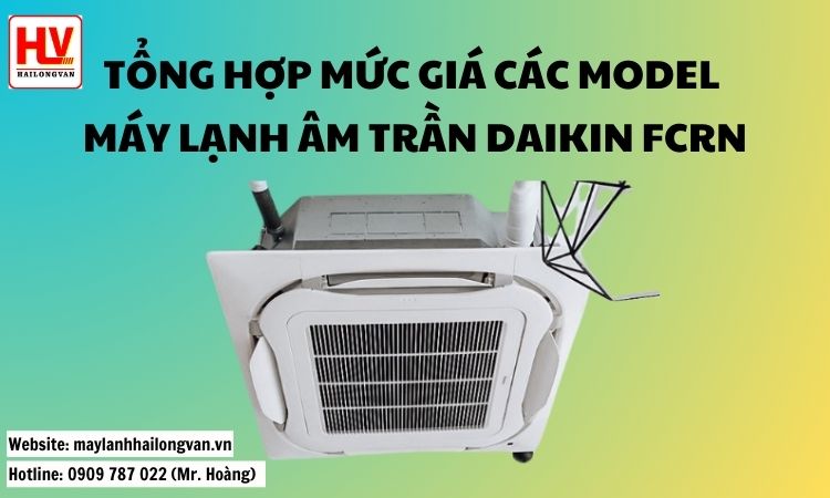 Báo giá máy lạnh âm trần Daikin FCRN rẻ nhất Miền Nam