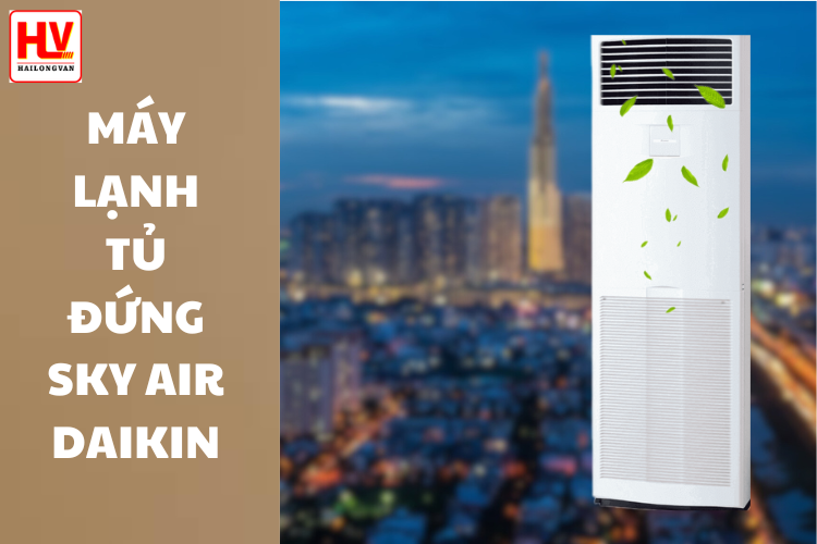 Báo giá máy lạnh tủ đứng DAIKIN SKY AIR rẻ nhất khu vực miền Nam