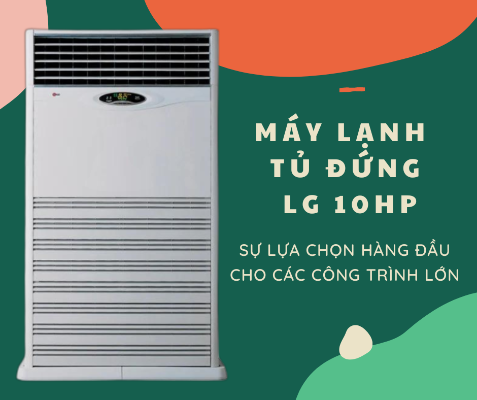 Chuyên cung cấp và lắp đặt giá rẻ Máy lạnh tủ đứng LG 10HP rẻ