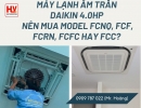 Máy lạnh âm trần Daikin 4.0HP - Nên mua model FCNQ, FCF, FCRN, FCFC hay FCC?